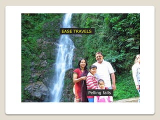 Pelling falls
EASE TRAVELS
 