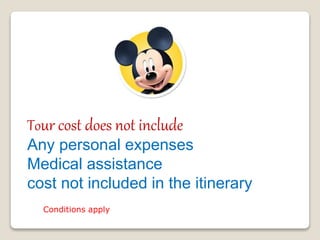 Tour cost does not include
Any personal expenses
Medical assistance
cost not included in the itinerary
Conditions apply
 