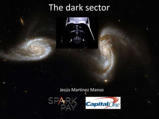 The dark sector
Jesús Martínez Manso
 