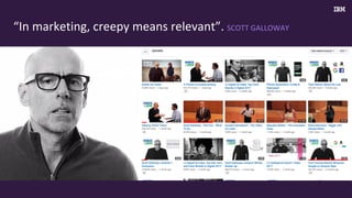 “In	marketing,	creepy	means	relevant”.	SCOTT	GALLOWAY
 
