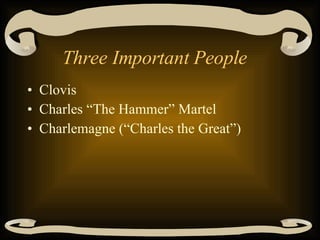 Three Important People Clovis Charles “The Hammer” Martel Charlemagne (“Charles the Great”) 