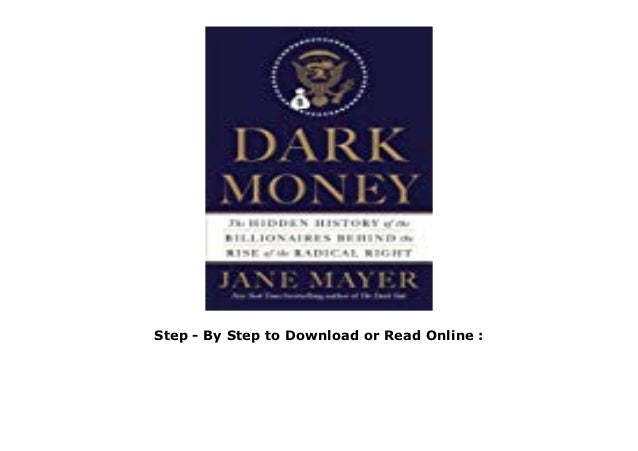 Dark Money The Hidden History Of The Billionaires Behind The Rise Of The Radical Right Download Free Ebook