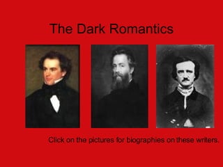 The Dark Romantics Click on the pictures for biographies on these writers.  