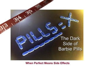 The Dark Side of Barbie Pills When Perfect Means Side Effects 