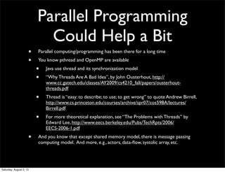 Parallel Programming
Could Help a Bit
• Parallel computing/programming has been there for a long time
• You know pthread a...