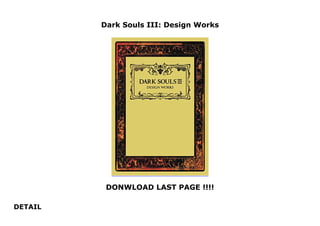 Dark Souls III: Design Works
DONWLOAD LAST PAGE !!!!
DETAIL
Dark Souls III: Design Works
 