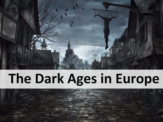 The Dark Ages in Europe
 