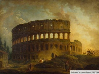3
‘Colleseum’ by Hubert Robert, 1762/1763
 