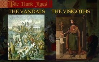 THE VANDALS THE VISIGOTHS
 