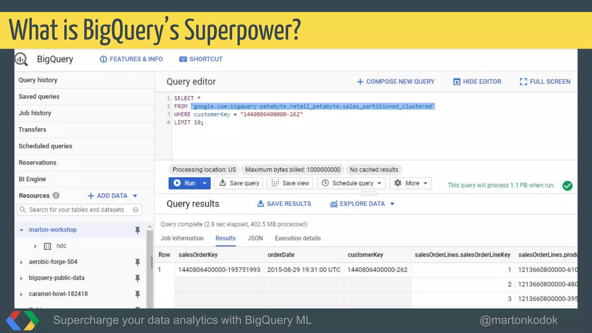 What is BigQuery’s Superpower?
Supercharge your data analytics with BigQuery ML @martonkodok
 