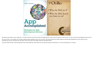 #ObBio 
Who the Hell am I? 
Why the Hell should 
you listen to me? 
#360iDev 
@CARLBRWN 
2014 
 