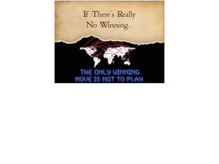 If There’s Really 
No Winning... 
 