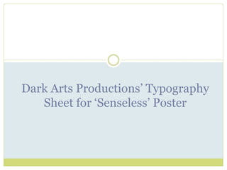 Dark Arts Productions’ Typography
Sheet for ‘Senseless’ Poster
 