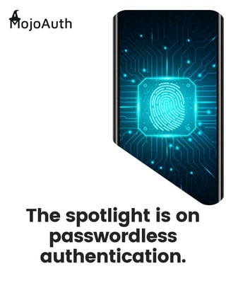 The spotlight is on
passwordless
authentication.
 