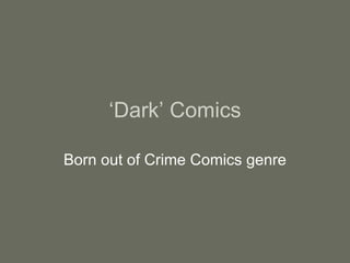 ‘ Dark’ Comics Born out of Crime Comics genre 