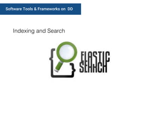 Software Tools & Frameworks on DD
Indexing and Search
 