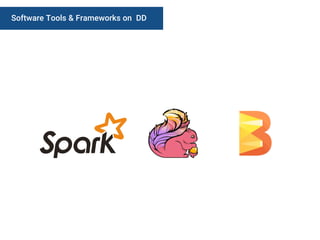 Software Tools & Frameworks on DD
 