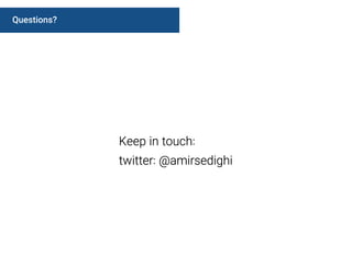 Questions?
Keep in touch:
twitter: @amirsedighi
 