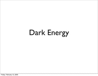 Dark Energy




Friday, February 13, 2009
 