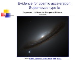 6
Evidence for cosmic acceleration:
Supernovae type Ia
 