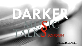 #DarkerMusicTalks
 