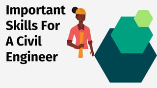 Important
Skills For
A Civil
Engineer
 
