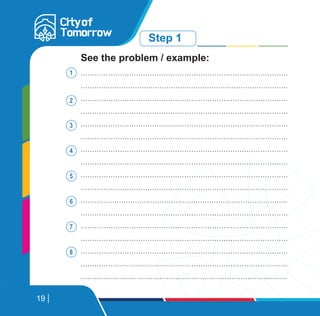 Step 1
………………………………………………………………………………
………………………………………………………………………………..
………………………………………………………………………………
………………………………………………………………………………
………………………………………………………………………………
………………………………………………………………………………
………………………………………………………………………………
………………………………………………………………………………
………………………………………………………………………………
………………………………………………………………………………
………………………………………………………………………………..
………………………………………………………………………………
………………………………………………………………………………
………………………………………………………………………………
………………………………………………………………………………
………………………………………………………………………………
………………………………………………………………………………..
See the problem / example:
1
2
3
4
5
6
7
8
19
 