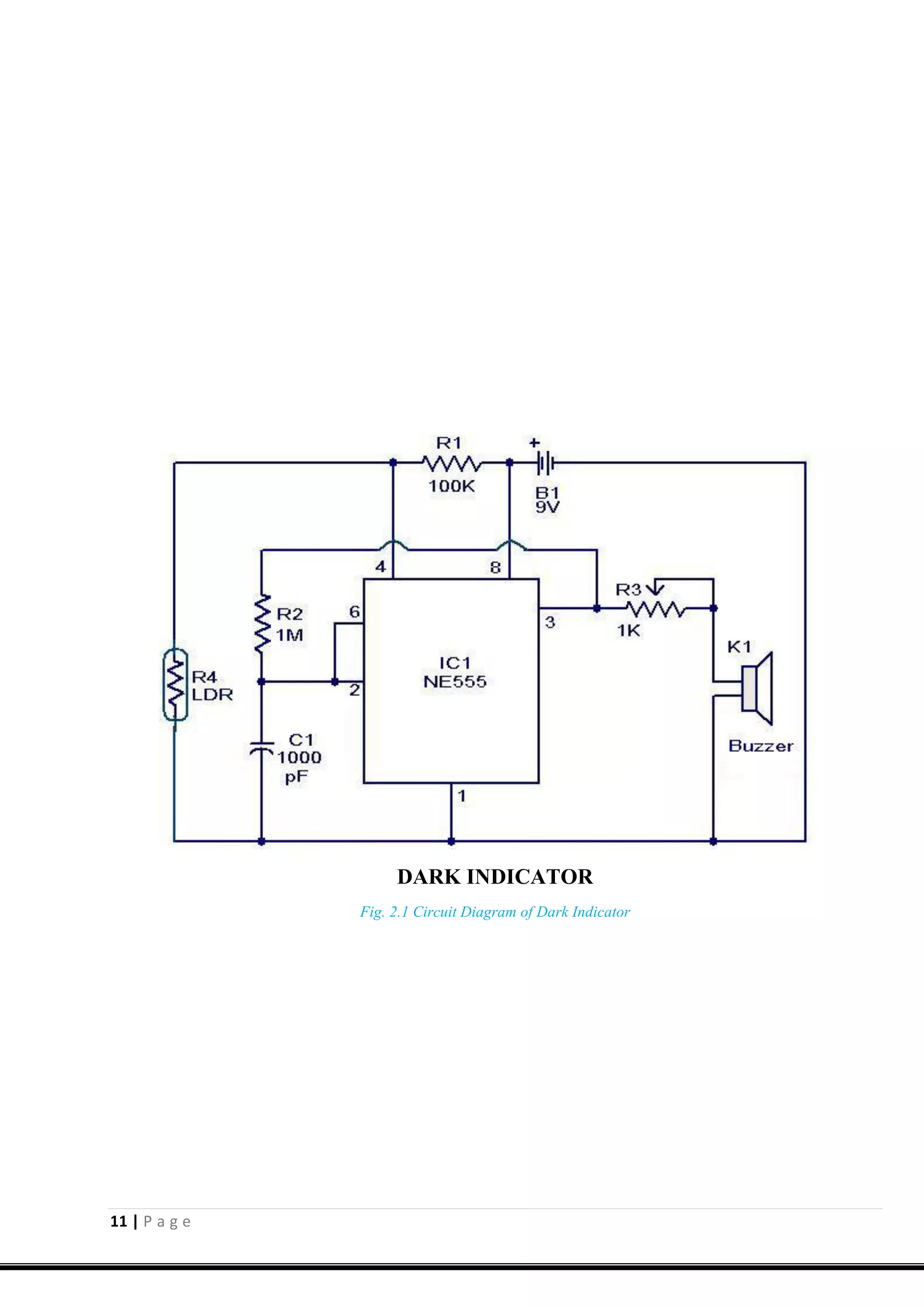 11 | P a g e
DARK INDICATOR
Fig. 2.1 Circuit Diagram of Dark Indicator
 