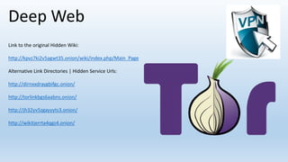 Link to the original Hidden Wiki:
http://kpvz7ki2v5agwt35.onion/wiki/index.php/Main_Page
Alternative Link Directories | Hidden Service Urls:
http://dirnxxdraygbifgc.onion/
http://torlinkbgs6aabns.onion/
http://jh32yv5zgayyyts3.onion/
http://wikitjerrta4qgz4.onion/
Deep Web
 