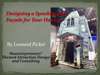 By Leonard Pickel
Hauntrepreneurs®
Themed Attraction Design
and Consulting
 