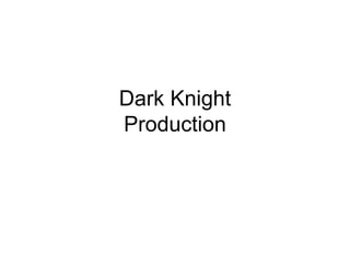 Dark Knight Production 