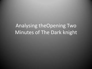 Analysing theOpening Two Minutes of The Dark knight 
