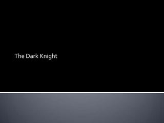 The Dark Knight
 