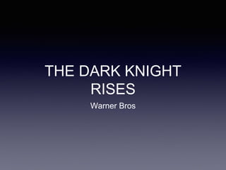 THE DARK KNIGHT
RISES
Warner Bros
 