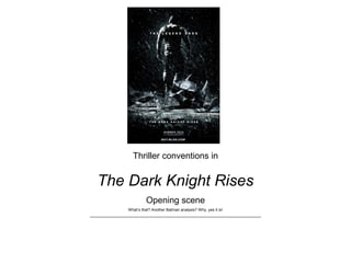 Thriller conventions in
The Dark Knight Rises
Opening scene
What’s that? Another Batman analysis? Why, yes it is!
 