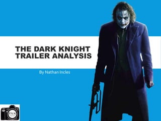 THE DARK KNIGHT
TRAILER ANALYSIS
By Nathan Incles
 