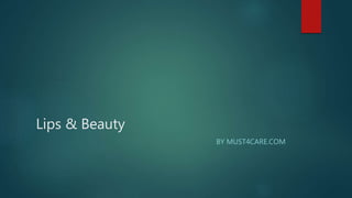 Lips & Beauty
BY MUST4CARE.COM
 