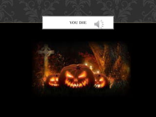 YOU DIE 
