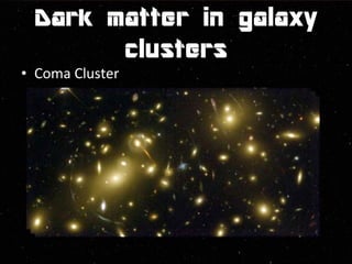 • Coma Cluster 
 