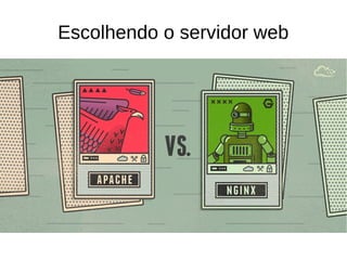 Escolhendo o servidor web
 
