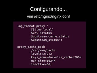 Configurando...
vim /etc/nginx/nginx.conf
 