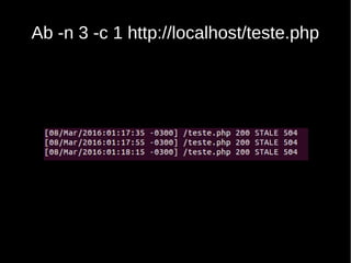 Ab -n 3 -c 1 http://localhost/teste.php
 