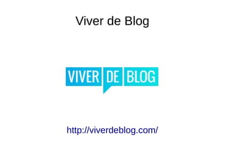 Viver de Blog
http://viverdeblog.com/
 