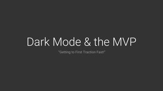 Dark mode & The MVP