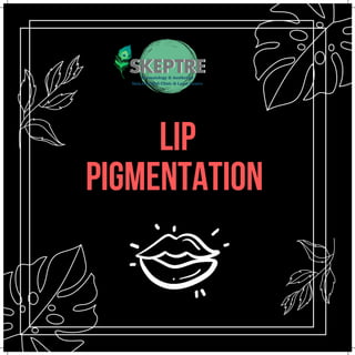Lip
pigmentation
 