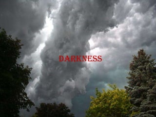 darkness
 