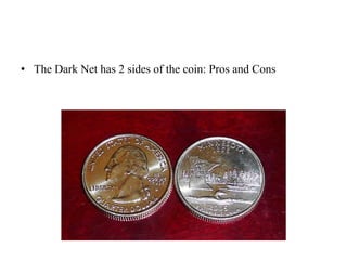 • The Dark Net has 2 sides of the coin: Pros and Cons

 