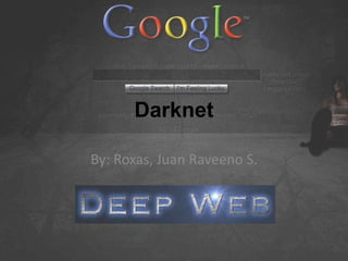 Darknet
By: Roxas, Juan Raveeno S.

 