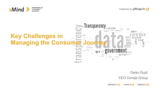 Key Challenges in
Managing the Consumer Journey
Darko Dujić
CEO Ceneje Group
 