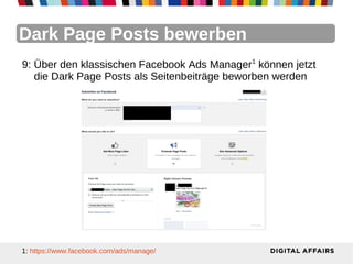 Dark Page Posts bewerben
9: Über den klassischen Facebook Ads Manager1 können jetzt
   die Dark Page Posts als Seitenbeitr...